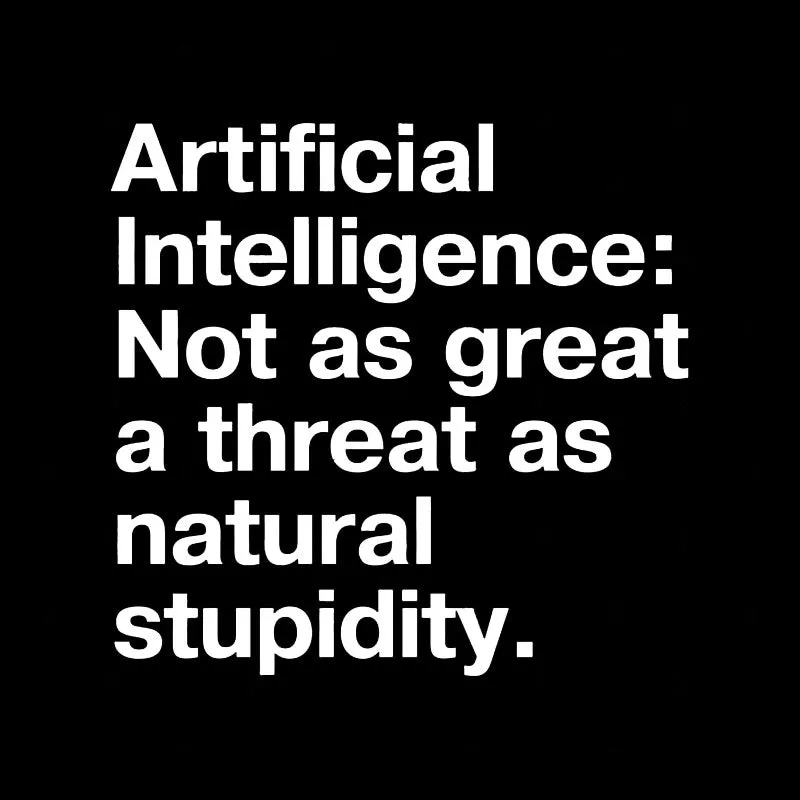 Artificial Intelligence: Not as great a threat as natural stupidity Geek T-Shirt